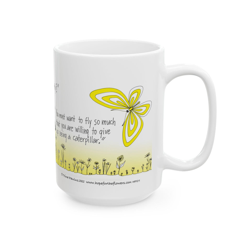 Hope for the Flowers 15oz Ceramic Mug | How Does One Become A Butterfly Quote | Inspirational Nature-Inspired Gift